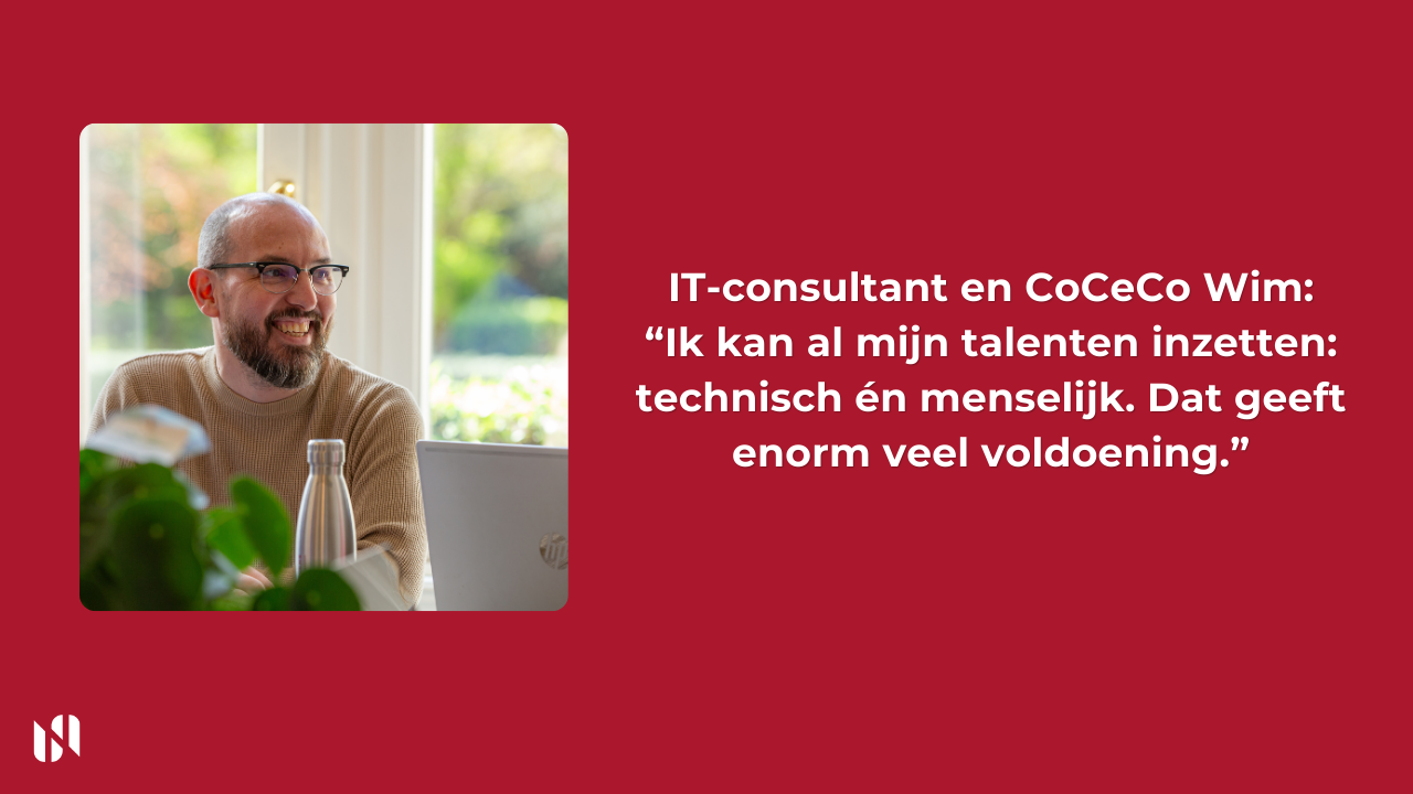 IT-consultant en CoCeCo Wim: “Ik kan al mijn talenten inzetten: technisch én menselijk. Dat geeft enorm veel voldoening.”
