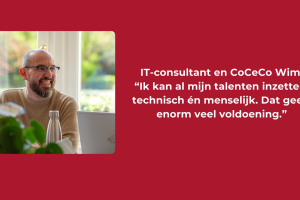 IT-consultant en CoCeCo Wim: “Ik kan al mijn talenten inzetten: technisch én menselijk. Dat geeft enorm veel voldoening.”